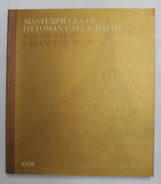 MASTERPIECES OF OTTOMAN CALLIGRAPHY FROM THE SAKIP SABANCI MUSEUM , by M. UGUR DERMAN , 2004