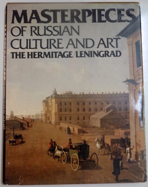 MASTERPIECES OF RUSSIAN CULTURE AND ART , THE HERMITAGE/ LENINGRAD , 1981