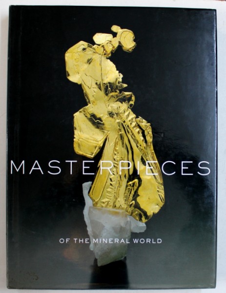 MASTERPIECES OF THE MINERAL WORLD , TREASURES FROM THE THE HOUSTON MUSEUM OF NATURAL SCIENCE by WENDELL E. WILSON ... MARK MAUTHNER , 2004