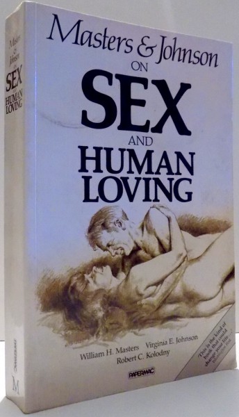 MASTERS & JOHNSON ON SEX AND HUMAN LOVING by WILLIAM H. MASTERS, VIRGINIA E. JOHNSON, ROBERT C. KOLODNY , 1991