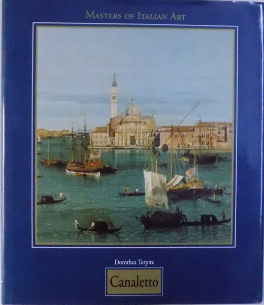 MASTERS OF ITALIAN ART : CANALETTO by DOROTHEA TERPITZ , 1998