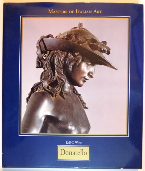 MASTERS OF ITALIAN ART : DONATELLO 1386-1466 by ROLF C. WIRTZ , 1998