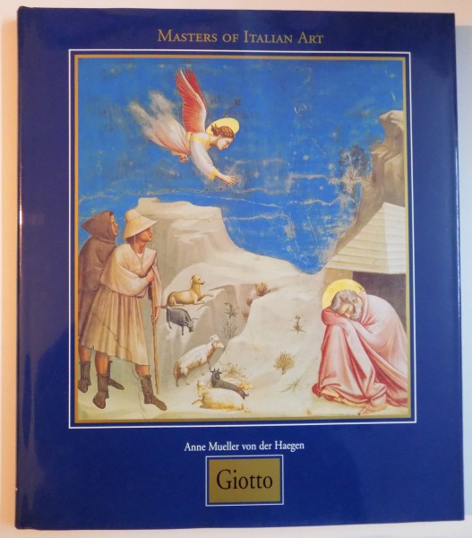 MASTERS OF ITALIAN ART : GIOTTO DI BONDONE ABOUT 1267-1337 by ANNE MUELLER VON DER HAEGEN , 1998