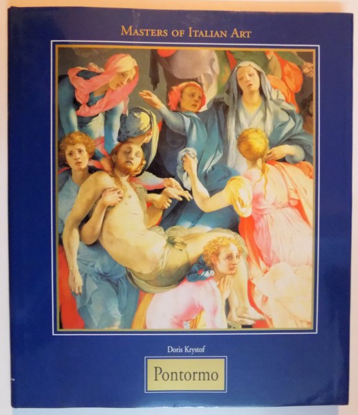 MASTERS OF ITALIAN ART : JACOPO CARRUCCI , KNOWN AS PONTORMO 1494-1557 by DORIS KRYSTOF , 1998