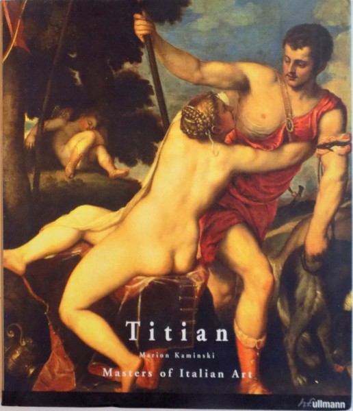 MASTERS OF ITALIAN ART : TIZIANO VECELLIO , KNOWN AS TITIAN 1488/1490-1576 by MARION KAMINSKI , 1998