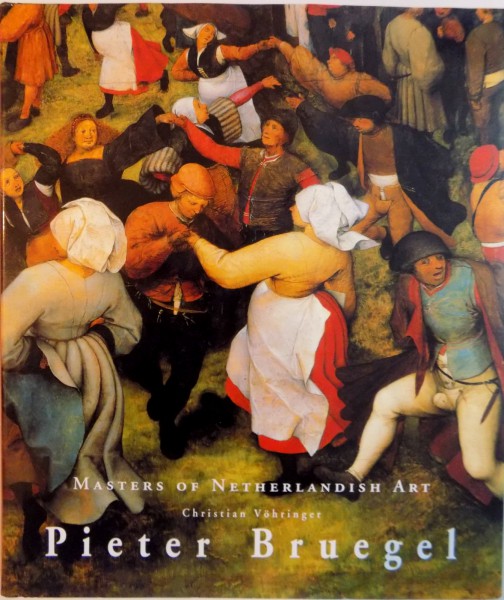 MASTERS OF NETHERLANDISH ART, PIETER BRUEGEL (1525/1530 - 1569) de CHRISTIAN VOHRINGER, 1999