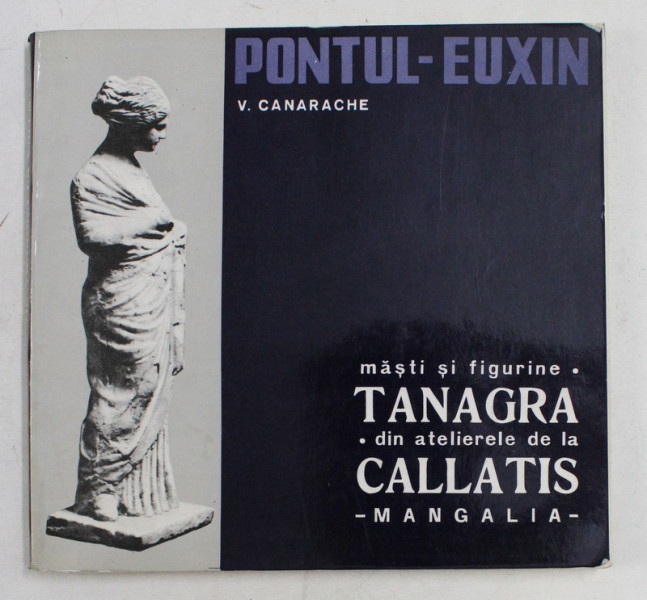 MASTI SI FIGURINE TANAGRA DIN ATELIERELE DE LA CALLATIS - MANGALIA de V. CANARACHE , 1969