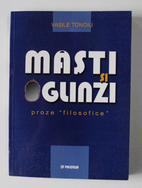 MASTI SI OGLINZI , PROZE ' FILOSOFICE ' de VASILE TONOIU , 2003