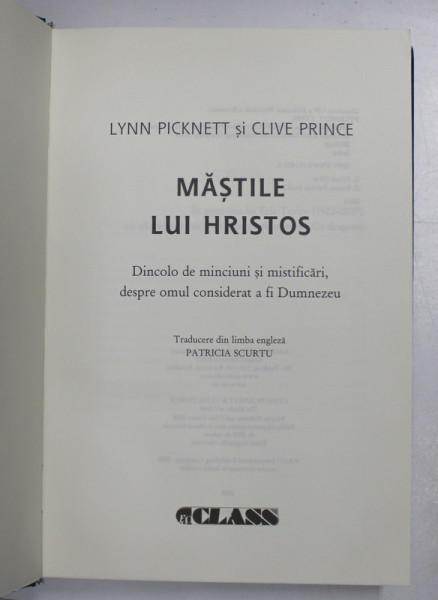 MASTILE LUI HRISTOS , DINCOLO DE MINCIUNI SI MISTIFICARI DESPRE OMUL CONSIDERAT A FI DUMNEZEU de LYNN PICKNETT SI CLIVE PRINCE , 2008