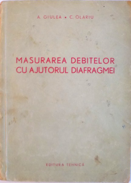 MASURAREA DEBITELOR CU AJUTORUL DIAFRAGMEI de A. GIULEA, C. OLARIU, 1956