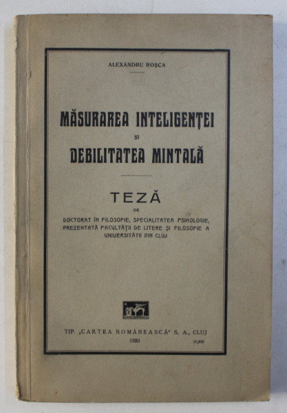 MASURAREA INTELIGENTEI SI DEBILITATEA MINTALA - teza de doctorat de ALEXANDRU ROSCA , 1930