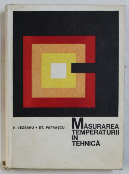 MASURAREA TEMPERATURII IN TEHNICA de PETRE VEZEANU si STEFAN PATRASCU , 1968