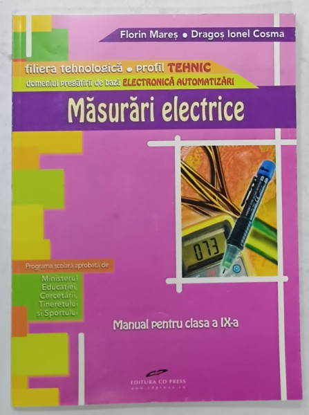 MASURARI ELECTRICE , MANUAL PENTRU CLASA A IX -A de FLORIN MARES si DRAGOS IONEL COSMA , 2010