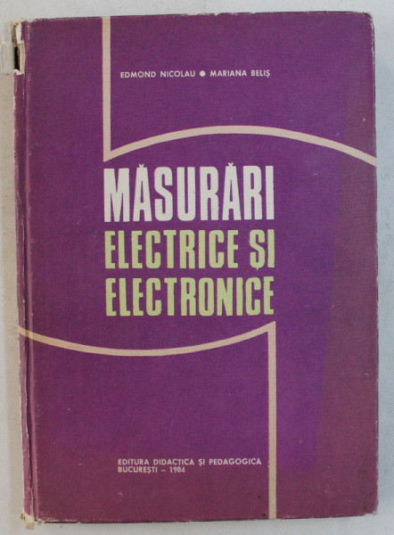 MASURARI ELECTRICE SI ELECTRONICE de EDMOND NICOLAU , MARIANA BELIS , 1984 *COTOR LIPIT CU SCOCI