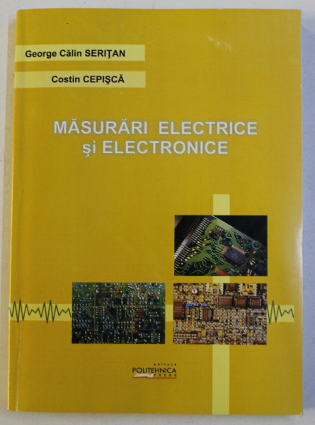 MASURARI ELECTRICE SI ELECTRONICE de GEORGE CALIN SERITAN , COSTIN CEPISCA , 2013