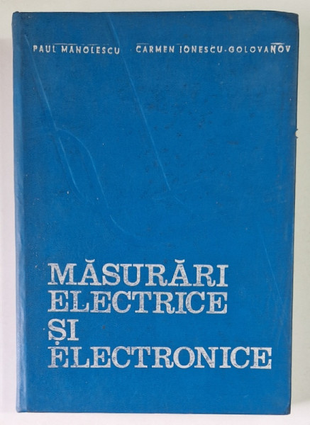MASURARI ELECTRICE SI ELECTRONICE de PAUL MANOLESCU si CARMEN IONESCU - GOLOVANOV , 1979