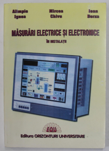 MASURARI ELECTRICE SI ELECTRONICE IN INSTALATII de ALIMPIE IGNEA ...IOAN BORZA , 1998 , DEDICATIE *