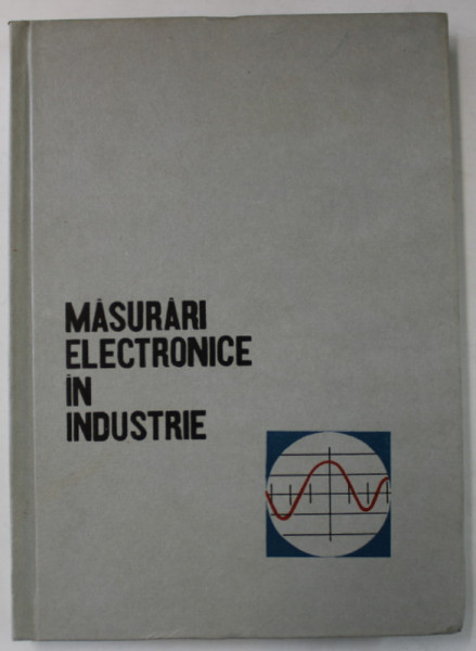 MASURARI ELECTRONICE IN INDUSTRIE de TH. NICOLAU ...GH. IANCULESCU , 1964