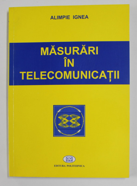 MASURARI IN TELECOMUNICATII de ALIMPIE IGNEA , 2006