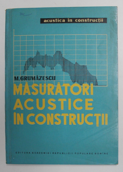 MASURATORI ACUSTICE IN CONSTRUCTII de M. GRUMAZESCU , 1960