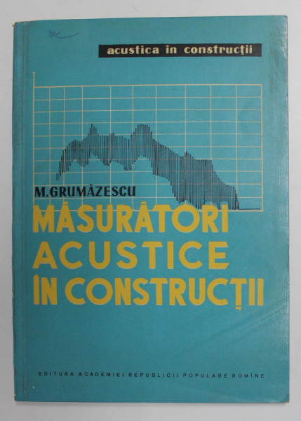 MASURATORI ACUSTICE IN CONSTRUCTII de M. GRUMAZESCU , 1960