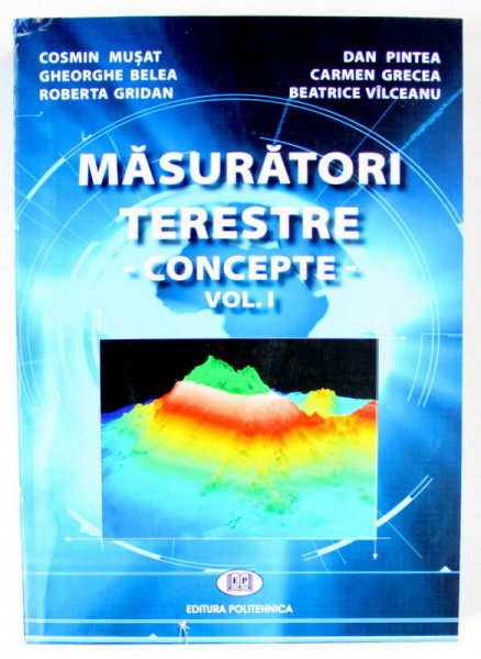 MASURATORI TERESTRE , CONCEPTE , VOLUMUL I de COSMIN MUSAT ...BEATRICE VILCEANU , 2012