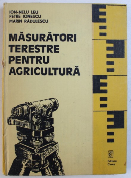 MASURATORI TERESTRE PENTRU AGRICULTURA de ION - NELU LEU si MARIN RADULESCU , 1990