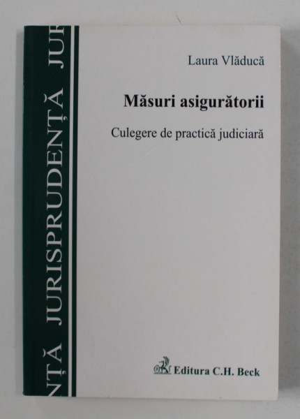 MASURI ASIGURATORII - CULEGERE DE PRACTICA JUDICIARA de LAURA VLADUCA , 2007