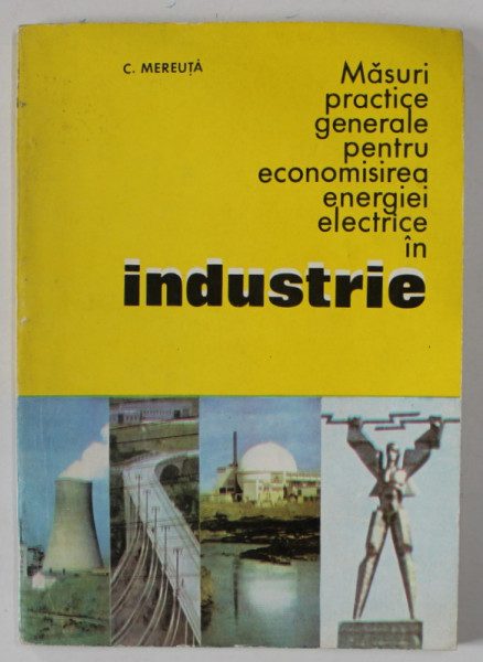 MASURI PRACTICE GENERALE PENTRU ECONOMISIREA ENERGIEI ELECTRICE IN INDUSTRIE de C. MEREUTA , 1975