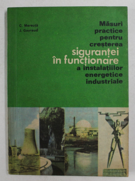 MASURI PRACTICE PENTRU CRESTEREA SIGURANTEI IN FUNCTIONARE A INSTALATIILOR ENERGETICE INDUSTRIALE de C. MEREUTA si J. GAYRAUD , 1980