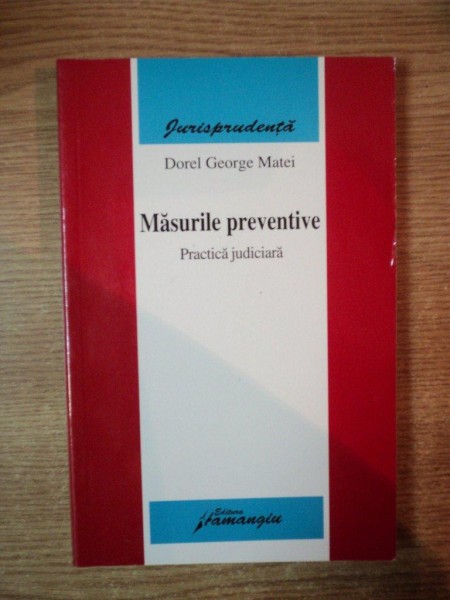 MASURILE PREVENTIVE , PRACTICA JUDICIARA de DOREL GEORGE MATEI