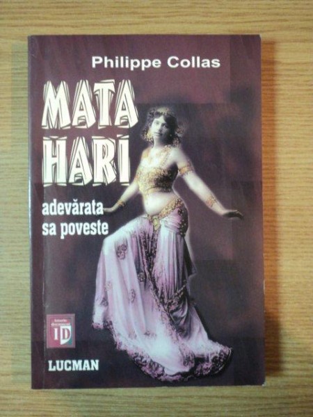 MATA HARI , ADEVARATA SA POVESTE de PHILIPPE COLLAS , 2004