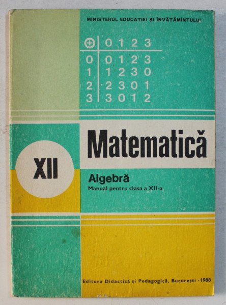 MATAEMATICA  - ALGEBRA MANUAL PENTRU CLASA A XII -A de ION D. ION ...N . I. NEDITA , 1988