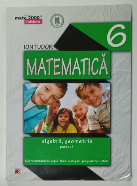 MATEMATICA , ALGEBRA , GEOMETRIE , CLASA  A - 6 - A , PARTEA I de ION TUDOR , 2014