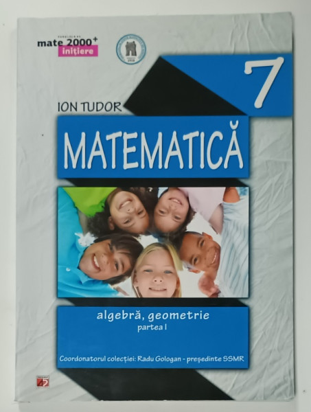 MATEMATICA , ALGEBRA , GEOMETRIE , CLASA  A - 7 - A , PARTEA I de ION TUDOR , 2014