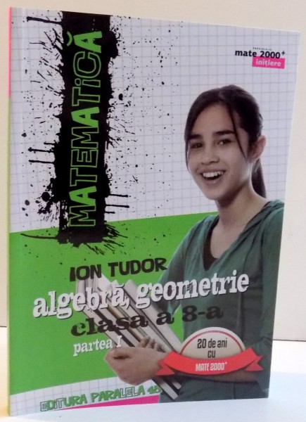 MATEMATICA , ALGEBRA , GEOMETRIE CLASA A 8-A , PARTEA I de ION TUDOR , 2016