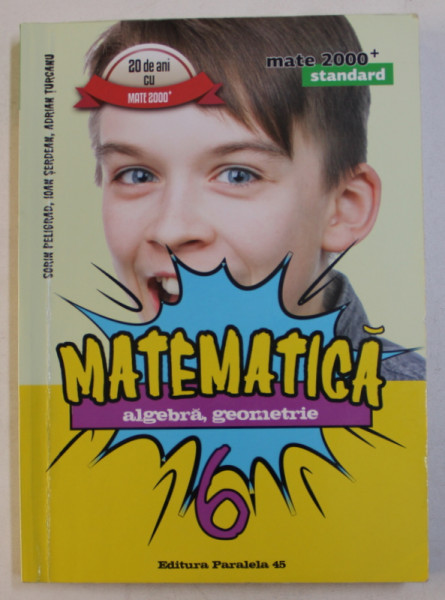 MATEMATICA - ALGEBRA , GEOMETRIE , CLASA A VI -A de SORIN PELIGRAD ...ADRIAN TURCANU , 2016