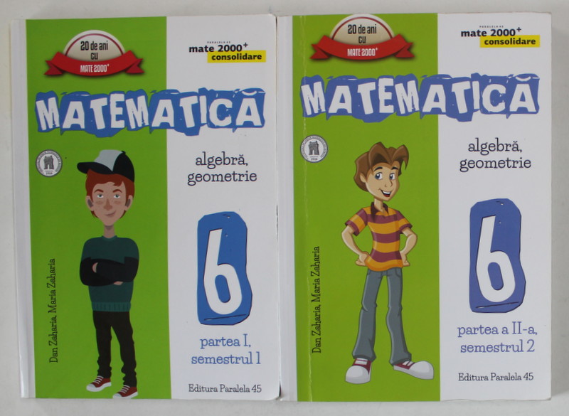 MATEMATICA , ALGEBRA , GEOMETRIE , CLASA A VI - A , PARTILE I - II , SEMESTRELE I - II  de DAN ZAHARIA si MARIA ZAHARIA , 2016