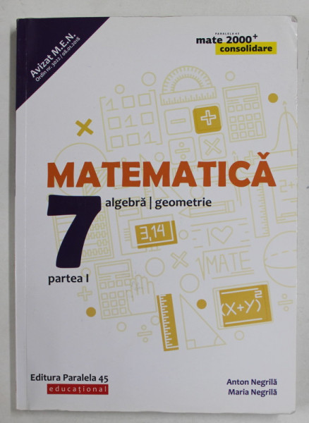 MATEMATICA - ALGEBRA , GEOMETRIE , CLASA A VII -A , PARTEA I de ANTON NEGRILA si MARIA NEGRILA , 2018-2019