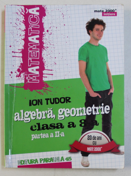 MATEMATICA , ALGEBRA , GEOMETRIE , CLASA A VIII -A , PARTEA A - II -A  de ION TUDOR , 2016