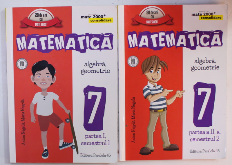 MATEMATICA , ALGEBRA , GEOMETRIE , MANUAL , 2 VOLUME , SEMESTRELE I SI II de ANTON NEGRILA si MARIA NEGRILA , 2016