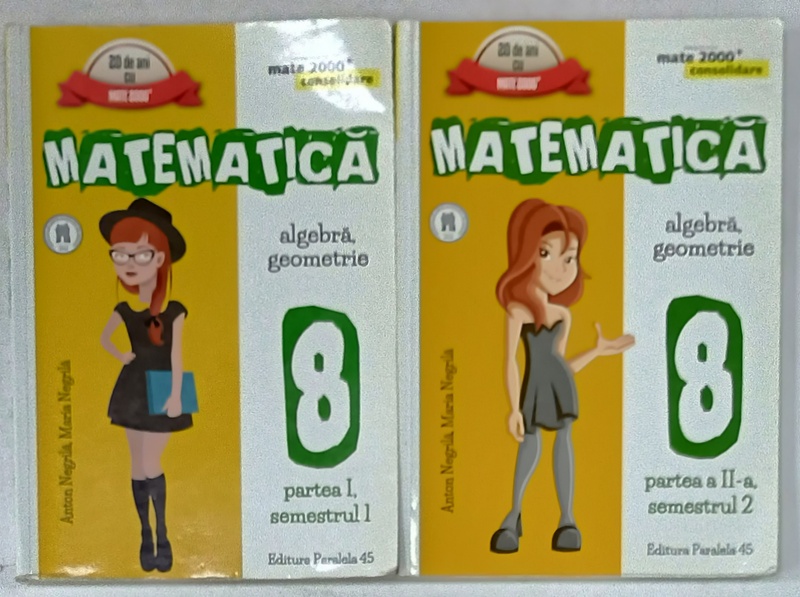 MATEMATICA , ALGEBRA , GEOMETRIE , MANUAL CLASA A - VIII -A , PARTILE I - II , SEMESTRELE I - II  de ANTON NEGRILA si MARIA  NEGRILA , 2016