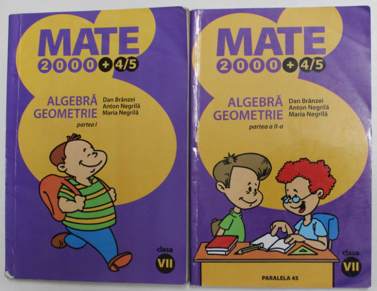 MATEMATICA , ALGEBRA - GEOMETRIE , MANUAL PENTRU CLASA A - VII -A , PARTILE I SI II de DAN BRANZEI ...MARIA NEGRILA , 2004