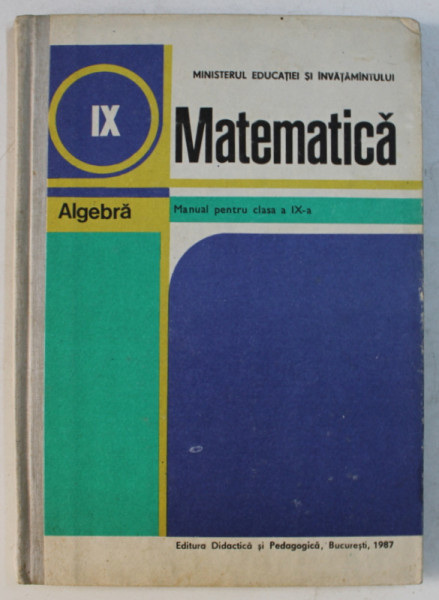 MATEMATICA  - ALGEBRA , MANUAL PENTRU CLASA A IX-A de C. NASTASESCU ...GH. RIZESCU  , 1983