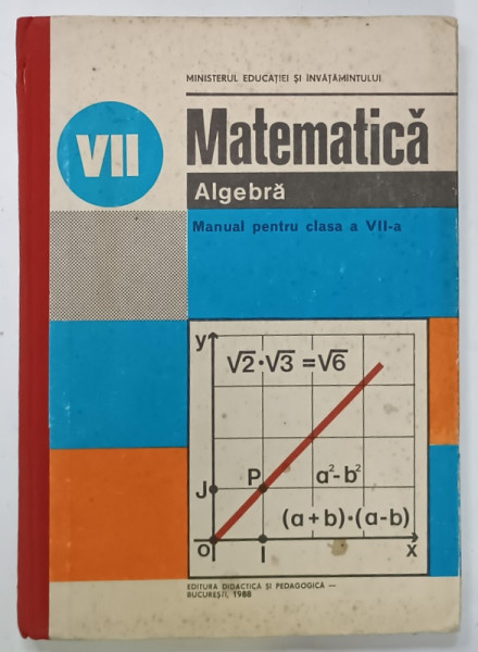 MATEMATICA , ALGEBRA , MANUAL PENTRU CLASA A VII -A de TIBERIU SPIRCU si IOAN CRACIUNEL , 1988 , PREZINTA URME DE UZURA