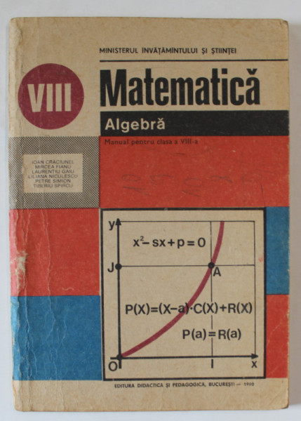 MATEMATICA , ALGEBRA , MANUAL PENTRU CLASA A VIII -A de IOAN CRACIUNEL ...TIBERIU SPIRCU , 1990