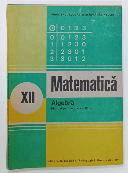 MATEMATICA , ALGEBRA , MANUAL PENTRU CLASA A XII -A de ION D. ION ...N. I. NEDITA , 1989
