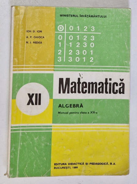 MATEMATICA, ALGEBRA , MANUAL PENTRU CLASA A XII-A de ION. D. ION...N. I. NEDITA , 1996