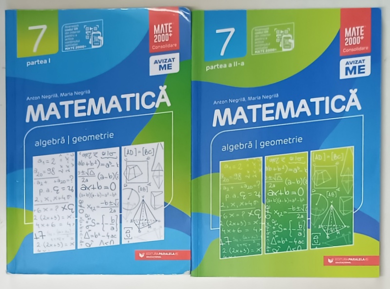 MATEMATICA , ALGEBRA si GEOMETRIE , CLASA  A  - 7 -A , PARTILE I - II de ANTON NEGRILA si MARIA NEGRILA  , 20221