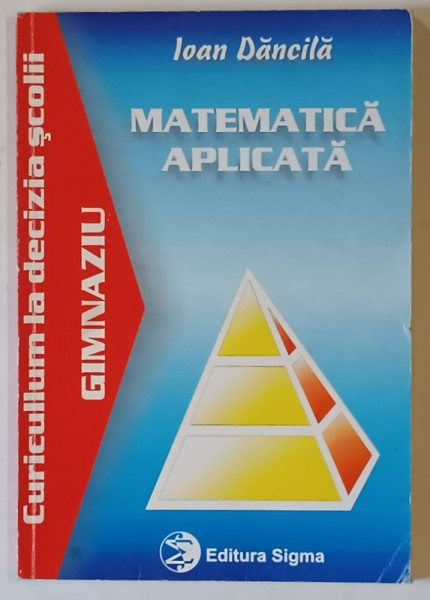 MATEMATICA APLICATA , GIMNAZIU , DISCIPLINA OPTIONALA de IOAN DANCILA , 2000